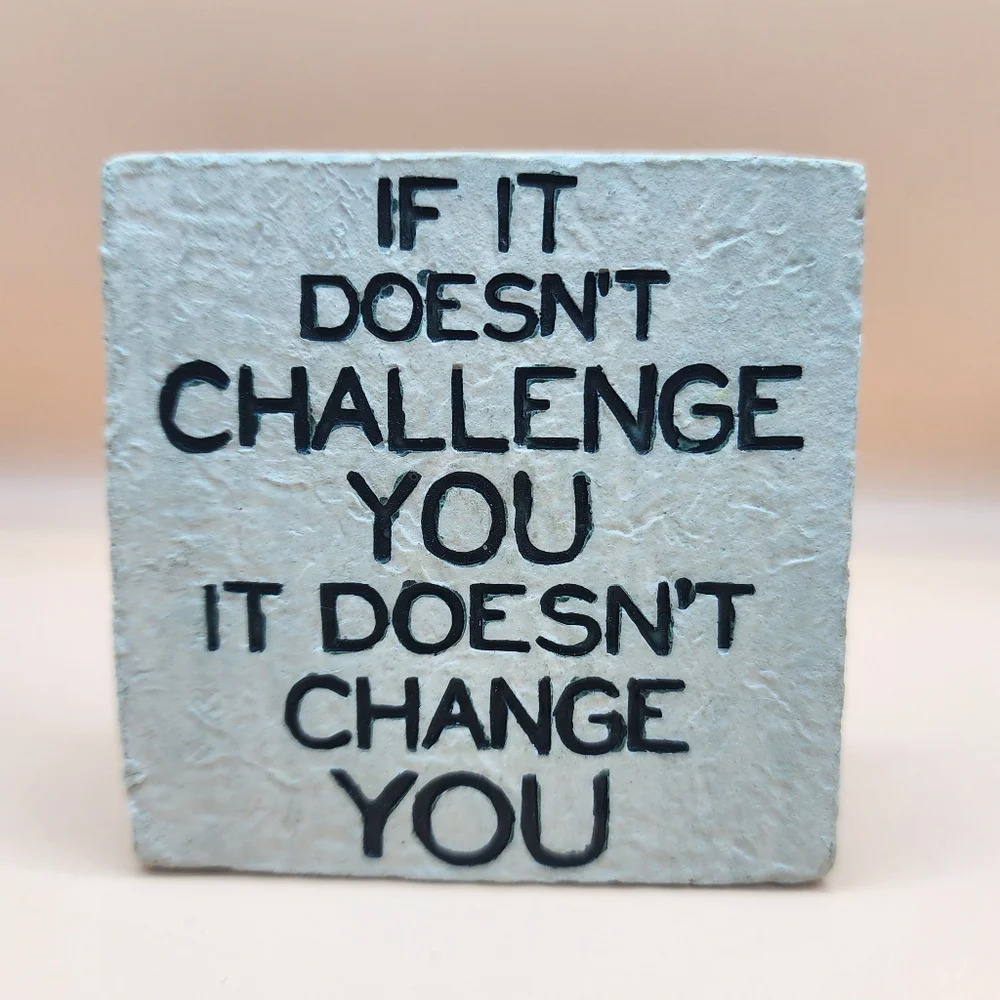 Stone Art " If it doesn't challenge you it doesn't change you 2.5" x 2.5" Gift